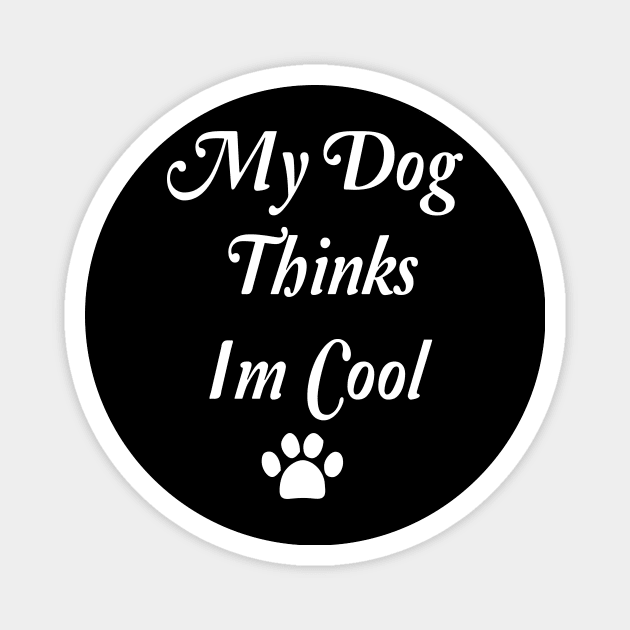 My Dog Thinks Im Cool Magnet by spantshirt